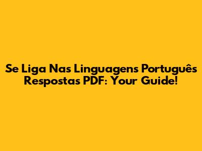 Se Liga Nas Linguagens Português Respostas PDF: Your Guide!