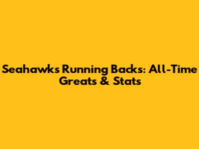 Seahawks Running Backs: All-Time Greats & Stats