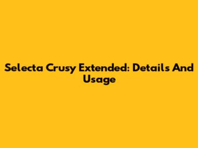 Selecta Crusy Extended: Details And Usage