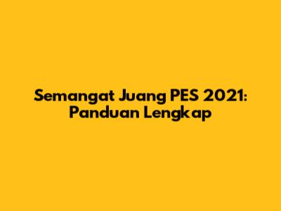 Semangat Juang PES 2021: Panduan Lengkap