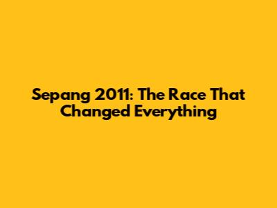 Sepang 2011: The Race That Changed Everything