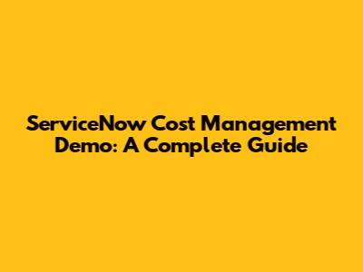 ServiceNow Cost Management Demo: A Complete Guide