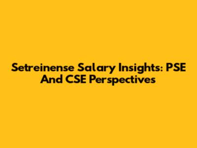 Setreinense Salary Insights: PSE And CSE Perspectives