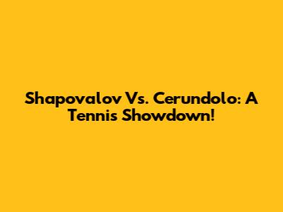 Shapovalov Vs. Cerundolo: A Tennis Showdown!