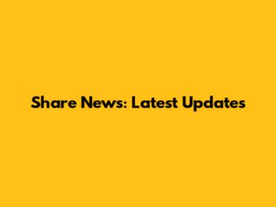 Share News: Latest Updates