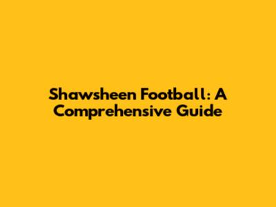 Shawsheen Football: A Comprehensive Guide