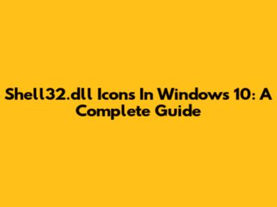 Shell32.dll Icons In Windows 10: A Complete Guide