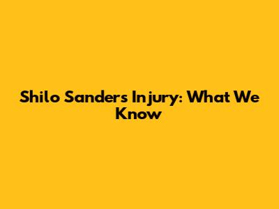 Shilo Sanders Injury: What We Know