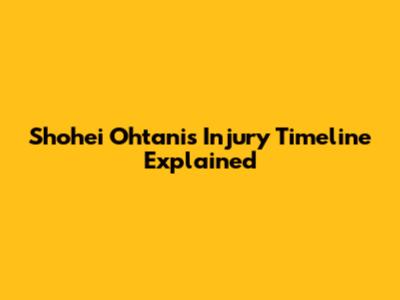 Shohei Ohtani's Injury Timeline Explained