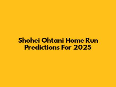 Shohei Ohtani Home Run Predictions For 2025