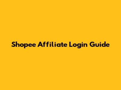 Shopee Affiliate Login Guide