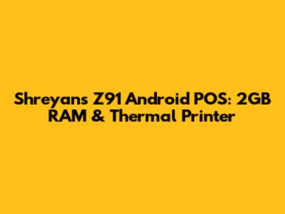 Shreyans Z91 Android POS: 2GB RAM & Thermal Printer