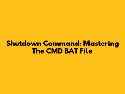 Shutdown Command: Mastering The CMD BAT File