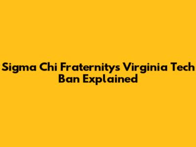 Sigma Chi Fraternity's Virginia Tech Ban Explained