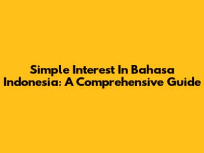 Simple Interest In Bahasa Indonesia: A Comprehensive Guide