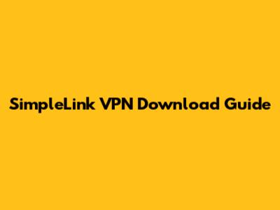 SimpleLink VPN Download Guide