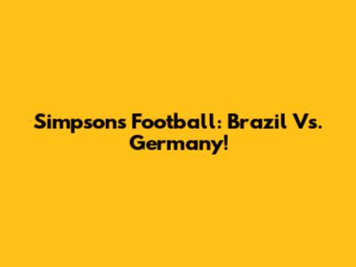 Simpsons Football: Brazil Vs. Germany!