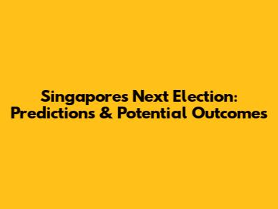 Singapore's Next Election: Predictions & Potential Outcomes