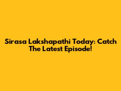 Sirasa Lakshapathi Today: Catch The Latest Episode!