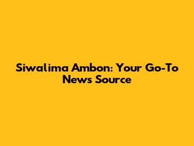 Siwalima Ambon: Your Go-To News Source