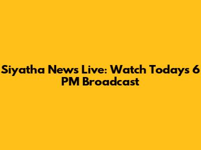 Siyatha News Live: Watch Today's 6 PM Broadcast
