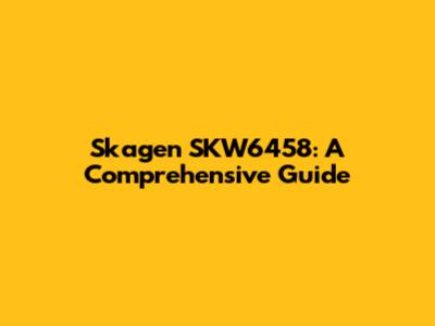 Skagen SKW6458: A Comprehensive Guide