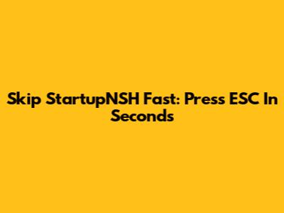 Skip StartupNSH Fast: Press ESC In Seconds
