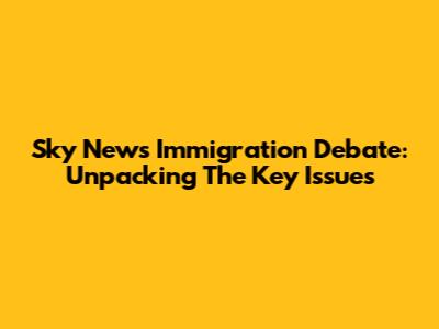 Sky News Immigration Debate: Unpacking The Key Issues