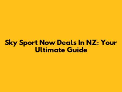 Sky Sport Now Deals In NZ: Your Ultimate Guide