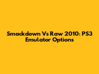 Smackdown Vs Raw 2010: PS3 Emulator Options
