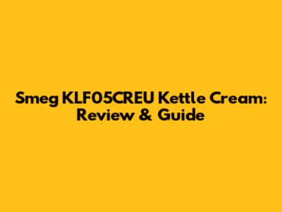 Smeg KLF05CREU Kettle Cream: Review & Guide