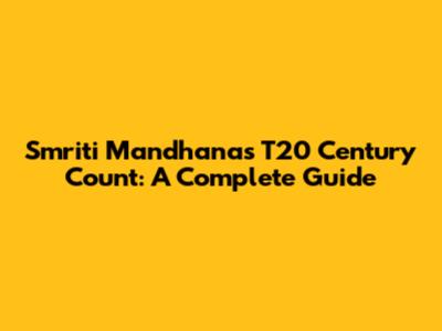 Smriti Mandhana's T20 Century Count: A Complete Guide