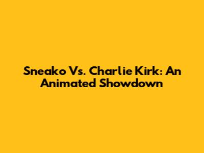 Sneako Vs. Charlie Kirk: An Animated Showdown