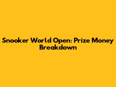 Snooker World Open: Prize Money Breakdown