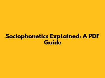 Sociophonetics Explained: A PDF Guide