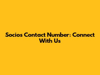 Socios Contact Number: Connect With Us