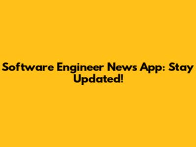 Software Engineer News App: Stay Updated!