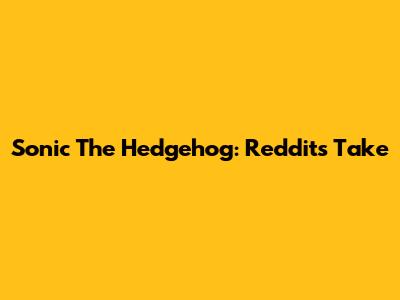 Sonic The Hedgehog: Reddit's Take