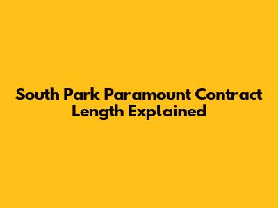 South Park Paramount Contract Length Explained