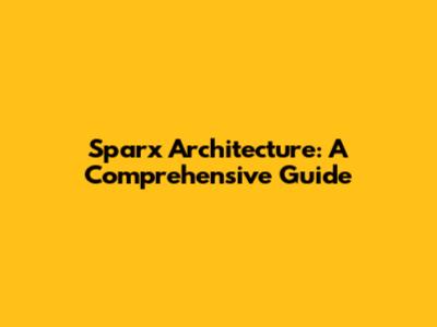 Sparx Architecture: A Comprehensive Guide