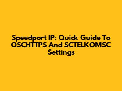 Speedport IP: Quick Guide To OSCHTTPS And SCTELKOMSC Settings