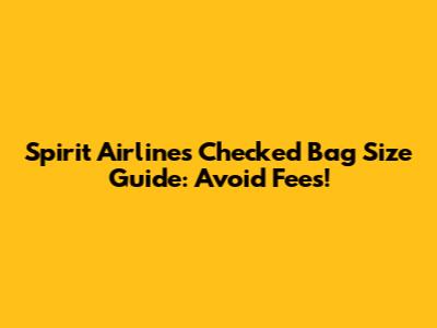 Spirit Airlines Checked Bag Size Guide: Avoid Fees!