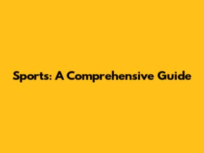 Sports: A Comprehensive Guide