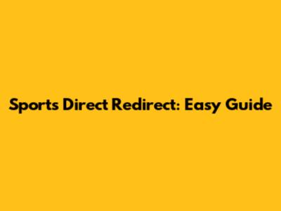 Sports Direct Redirect: Easy Guide