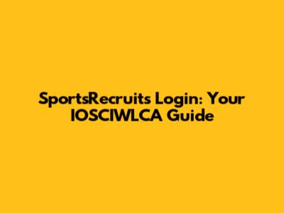 SportsRecruits Login: Your IOSCIWLCA Guide