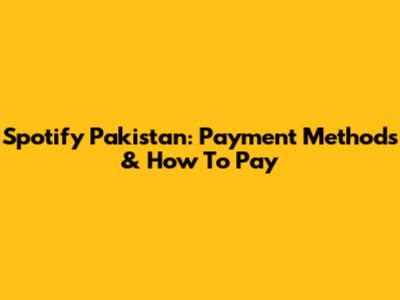 Spotify Pakistan: Payment Methods & How To Pay