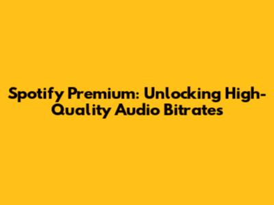 Spotify Premium: Unlocking High-Quality Audio Bitrates