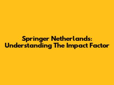 Springer Netherlands: Understanding The Impact Factor
