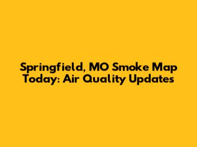 Springfield, MO Smoke Map Today: Air Quality Updates