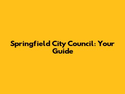 Springfield City Council: Your Guide